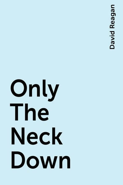 Only The Neck Down